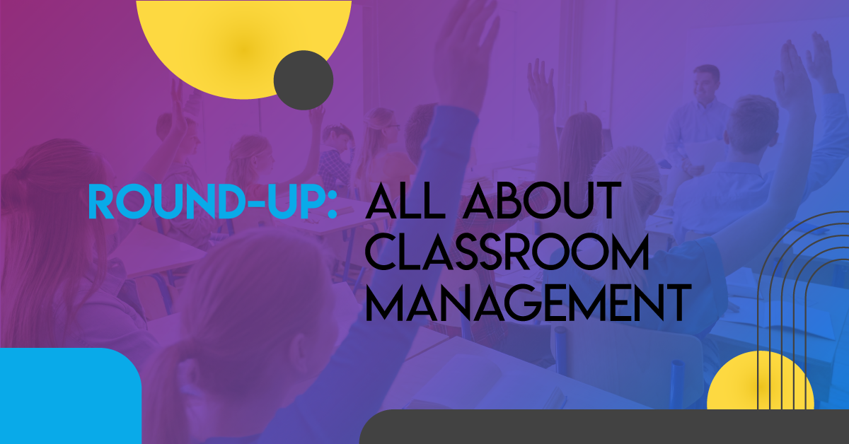 Round-Up: All About Classroom Management