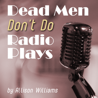 Dead Men Don't Do Radio Plays