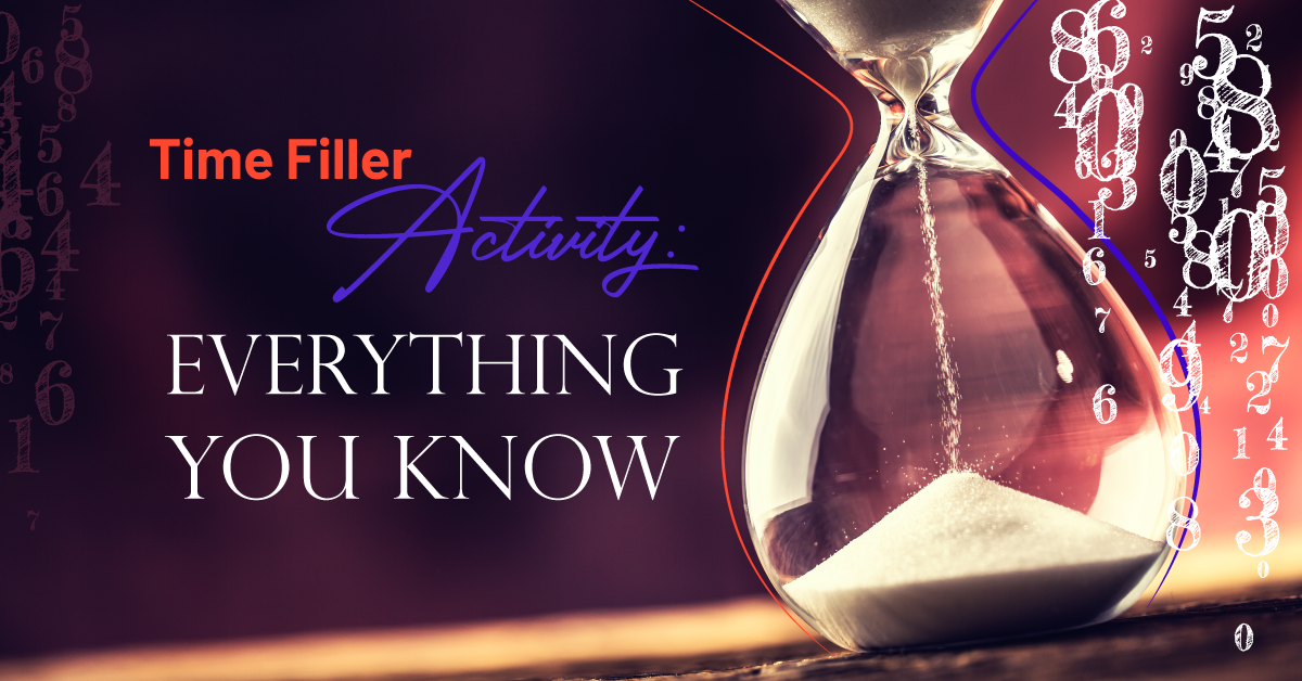 Time Filler Activity: Everything You Know