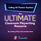 Calling All Theatre Teachers! The Ultimate Classroom Playwriting Resource by Lindsay Price & Laramie Dean Play Script